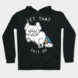 Let That Shit Go French Bulldog Hoodie